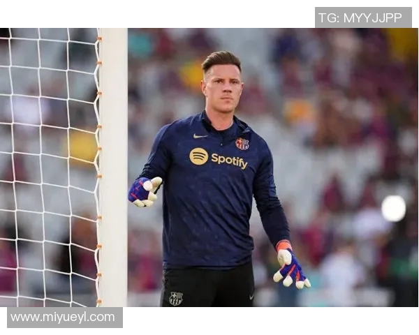 特尔施特根：从青涩门将到世界顶级守护者的华丽蜕变之路